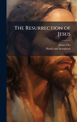 The Resurrection of Jesus by Orr, James