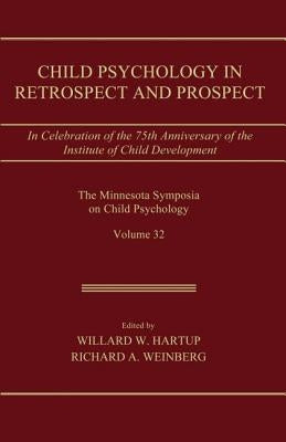 Child Psychology in Retrospect and Prospect: In Celebration of the 75th Anniversary of the Institute of Child Development by Hartup, Willard W.