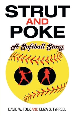 Strut and Poke: A Softball Story by Folk, David W.