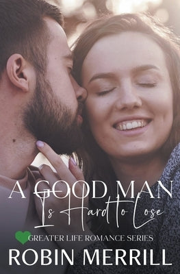 A Good Man Is Hard to Lose by Merrill, Robin
