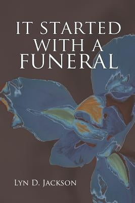 It Started with a Funeral by Jackson, Lyn D.