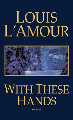 With These Hands: Stories by L'Amour, Louis