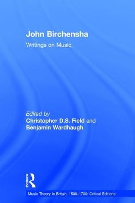 John Birchensha: Writings on Music by Wardhaugh, Benjamin
