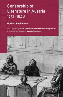 Censorship of Literature in Austria, 1751-1848 by Bachleitner, Norbert