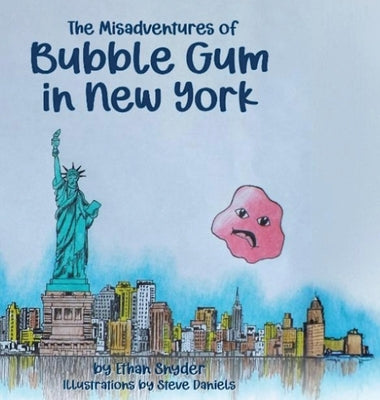 The Misadventures of Bubble Gum in New York by Snyder, Ethan