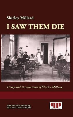 I Saw Them Die: Diary and Recollections of Shirley Millard by Millard, Shirley