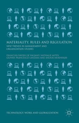 Materiality, Rules and Regulation: New Trends in Management and Organization Studies by Lanzara, Giovan Francesco