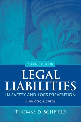 Legal Liabilities in Safety and Loss Prevention: A Practical Guide by Schneid, Thomas D.