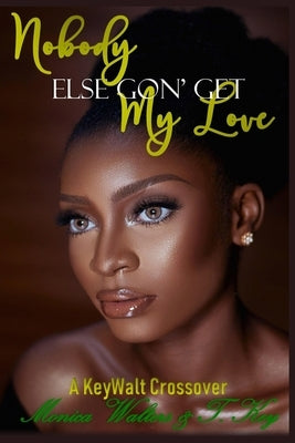 Nobody Else Gon' Get My Love by Key, T.
