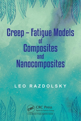 Creep: Fatigue Models of Composites and Nanocomposites by Razdolsky, Leo