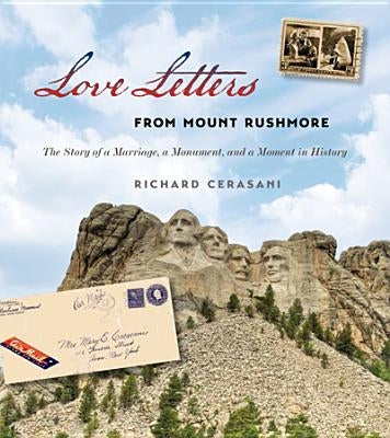 Love Letters from Mount Rushmore: The Story of a Marriage, a Monument, and a Moment in History by Cerasani, Richard