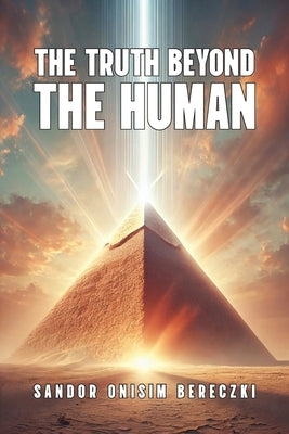 Truth Beyond The Human by Bereczki, Sandor Onisim