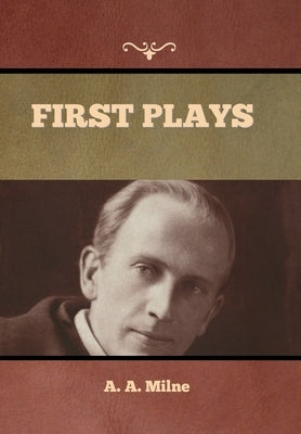 First Plays by Milne, A. A.