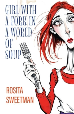 Girl with a Fork in a World of Soup by Sweetman, Rosita