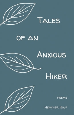 Tales of an Anxious Hiker by Kolf, Heather