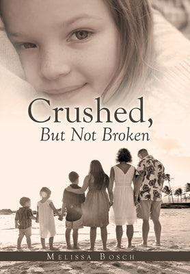 Crushed, but Not Broken by Bosch, Melissa