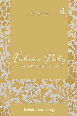 Victorian Poetry: Poetry, Poetics and Politics by Armstrong, Isobel