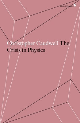 The Crisis in Physics by Caudwell, Christopher