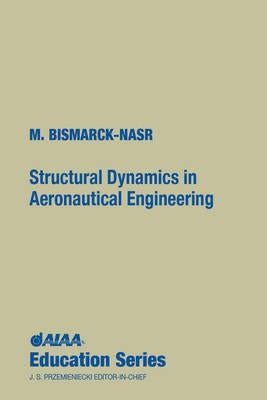 Structural Dynamics in Aeronautical Engineering by Bismarck-Nasr, Maher N.