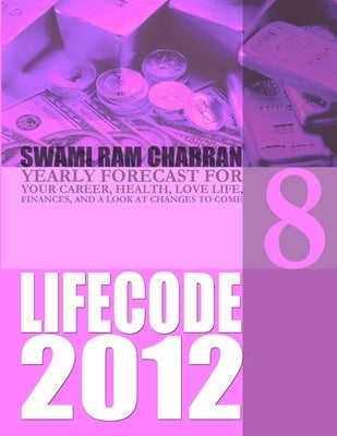 Life Code 8 Yearly Forecast for 2012 by Charran, Swami Ram