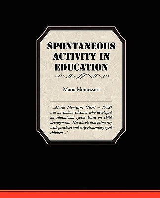 Spontaneous Activity In Education by Montessori, Maria