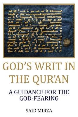 God's Writ in the Qur'an: A Guidance for the God-fearing by Mirza, Said