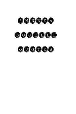 Andrea Bocelli Quotes: Andrea Bocelli, quotes, quotations, famous quotes by Andrea Bocelli