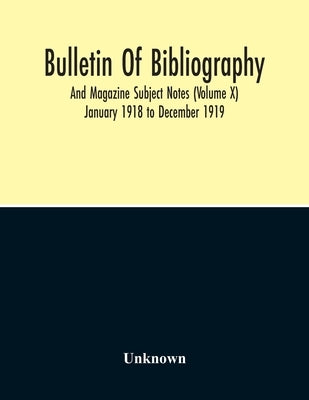 Bulletin Of Bibliography And Magazine Subject Notes (Volume 10) by Unknown