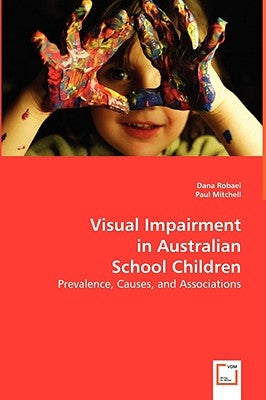 Visual Impairment in Australian School Children by Robaei, Dana
