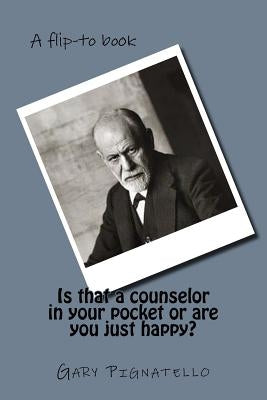 Is that a counselor in your pocket or are you just happy?: A Flip-To Book by Pignatello Lcsw, Gary