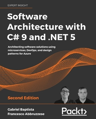Software Architecture with C# 9 and .NET 5: Architecting software solutions using microservices, DevOps, and design patterns for Azure by Baptista, Gabriel