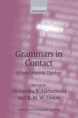 Grammars in Contact: A Cross-Linguistic Typology by Aikhenvald, Alexandra Y.