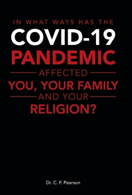 In What Ways Has the Covid-19 Pandemic Affected You, Your Family and Your Religion? by Pearson, C. F.