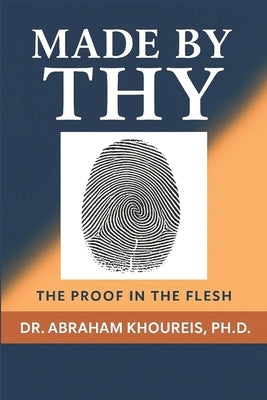 Made by Thy: The Proof in the Flesh by Khoureis, Abraham