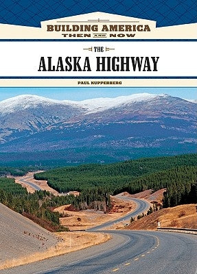 The Alaska Highway by Kupperberg, Paul