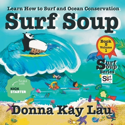 Surf Soup: Learn How to Surf and Ocean Conservation Book 5 Volume 1 by Lau, Donna Kay