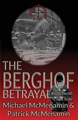The Berghof Betrayal, a Winston Churchill 1930s Thriller by McMenamin, Michael