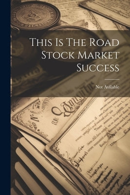 This Is The Road Stock Market Success by Avilable, Not