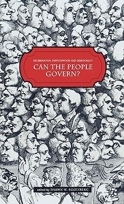 Deliberation, Participation and Democracy: Can the People Govern? by Rosenberg, Shawn W.