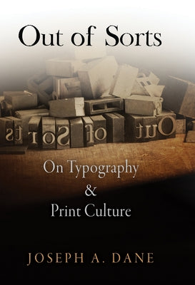 Out of Sorts: On Typography and Print Culture by Dane, Joseph A.