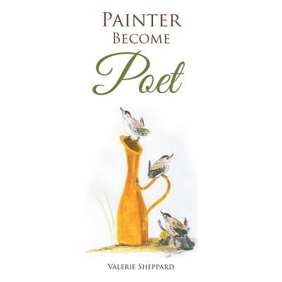 Painter Become Poet by Sheppard, Valerie