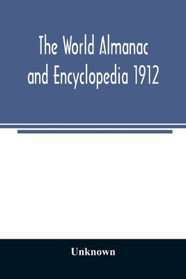 The World Almanac and Encyclopedia 1912 by Unknown