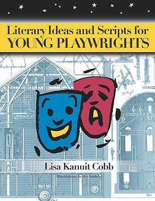Literary Ideas and Scripts for Young Playwrights by Cobb, Lisa K.