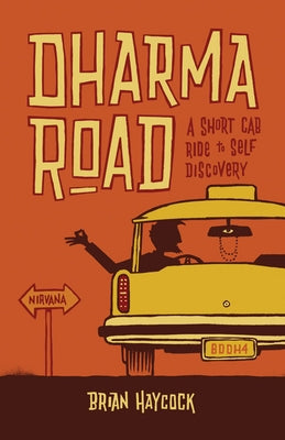 Dharma Road: A Short Cab Ride to Self-Discovery by Haycock, Brian