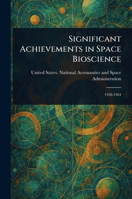 Significant Achievements in Space Bioscience by Administration, United States National