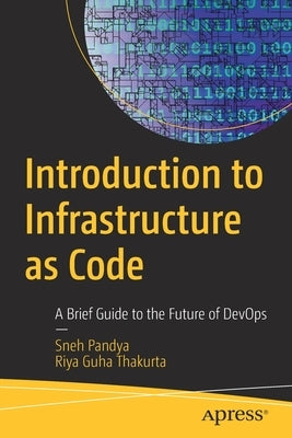 Introduction to Infrastructure as Code: A Brief Guide to the Future of Devops by Pandya, Sneh