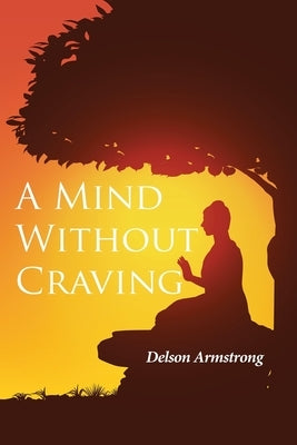 A Mind Without Craving by Armstrong, Delson