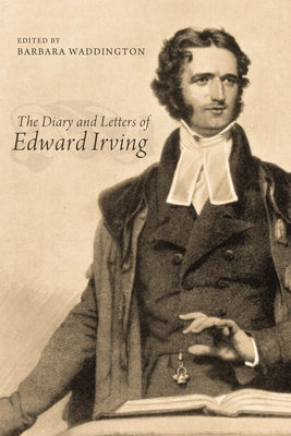 The Diary and Letters of Edward Irving by Waddington, Barbara