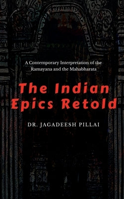 The Indian Epics Retold by Jagadeesh
