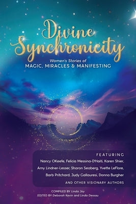 Divine Synchronicity: Women's Stories of Magic, Miracles & Manifesting by Joy, Linda